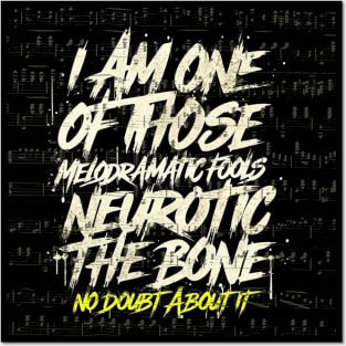 I am one of those Melodramatic fools Neurotic to the bone No doubt about it Posters and Art